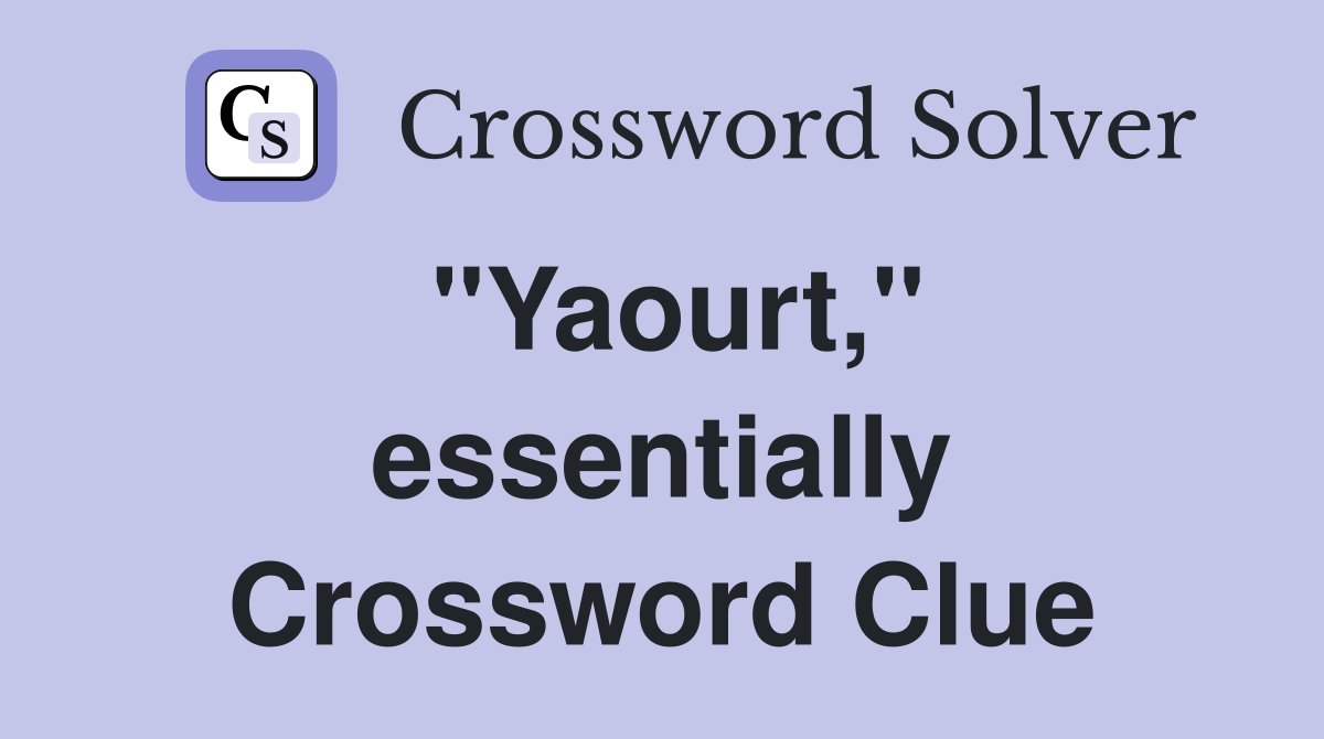 ''Yaourt,'' essentially Crossword Clue