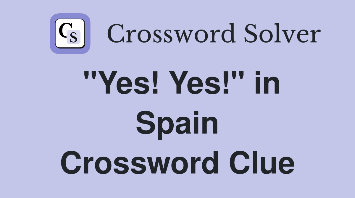 ''Yes! Yes!'' in Spain Crossword Clue