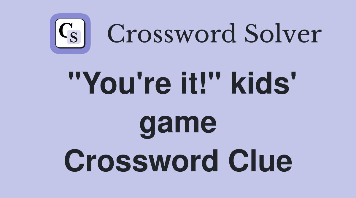 ''You're it!'' kids' game Crossword Clue