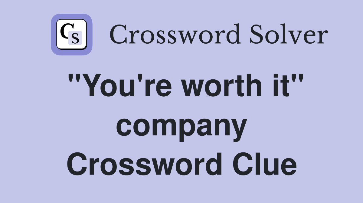 ''You're worth it'' company Crossword Clue