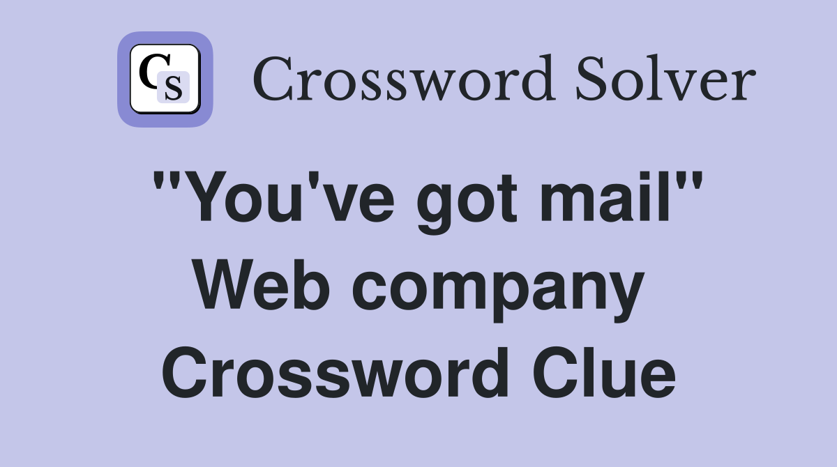 ''You've got mail'' Web company Crossword Clue