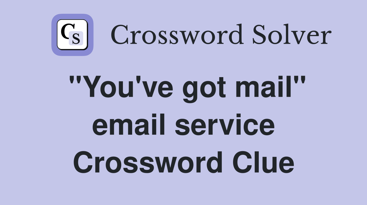 ''You've got mail'' email service Crossword Clue