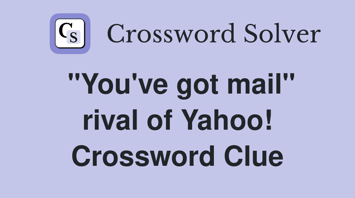 ''You've got mail'' rival of Yahoo! Crossword Clue