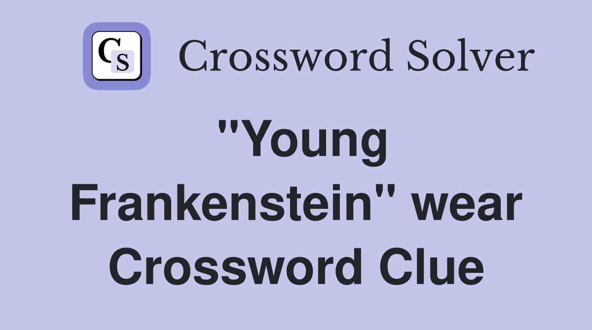 ''Young Frankenstein'' wear Crossword Clue