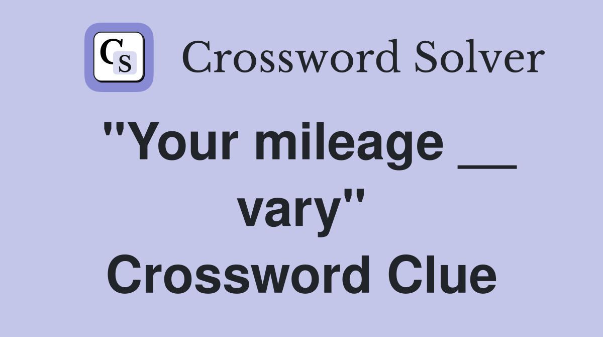 ''Your mileage __ vary'' Crossword Clue