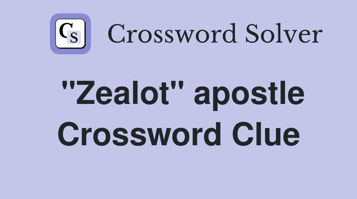 ''Zealot'' apostle Crossword Clue