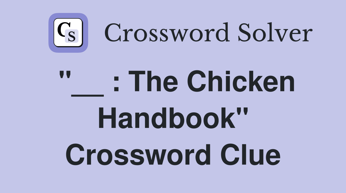 ''__ : The Chicken Handbook'' Crossword Clue