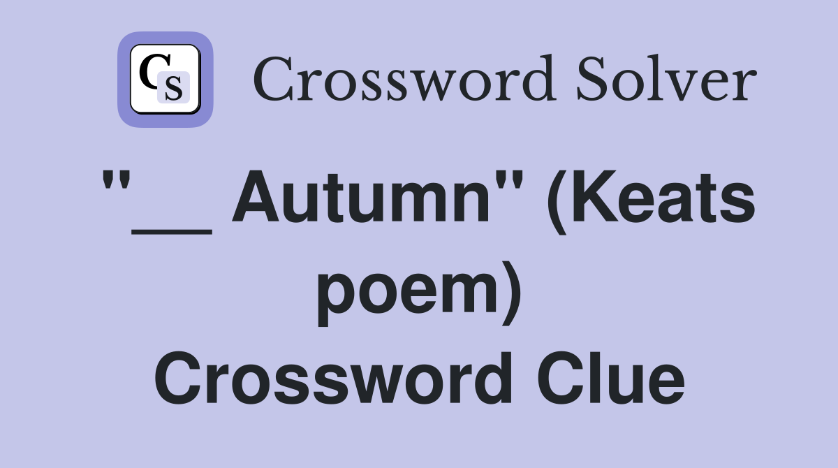 ''__ Autumn'' (Keats poem) Crossword Clue