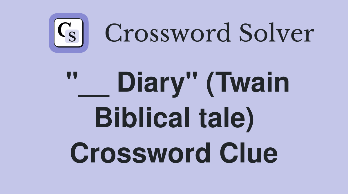 ''__ Diary'' (Twain Biblical tale) Crossword Clue