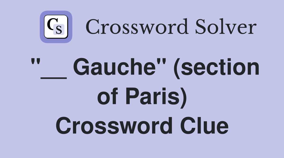 ''__ Gauche'' (section of Paris) Crossword Clue