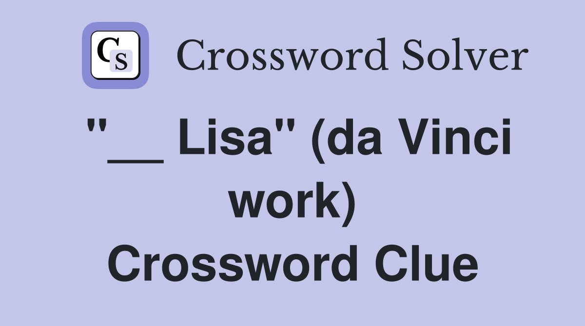 ''__ Lisa'' (da Vinci work) Crossword Clue