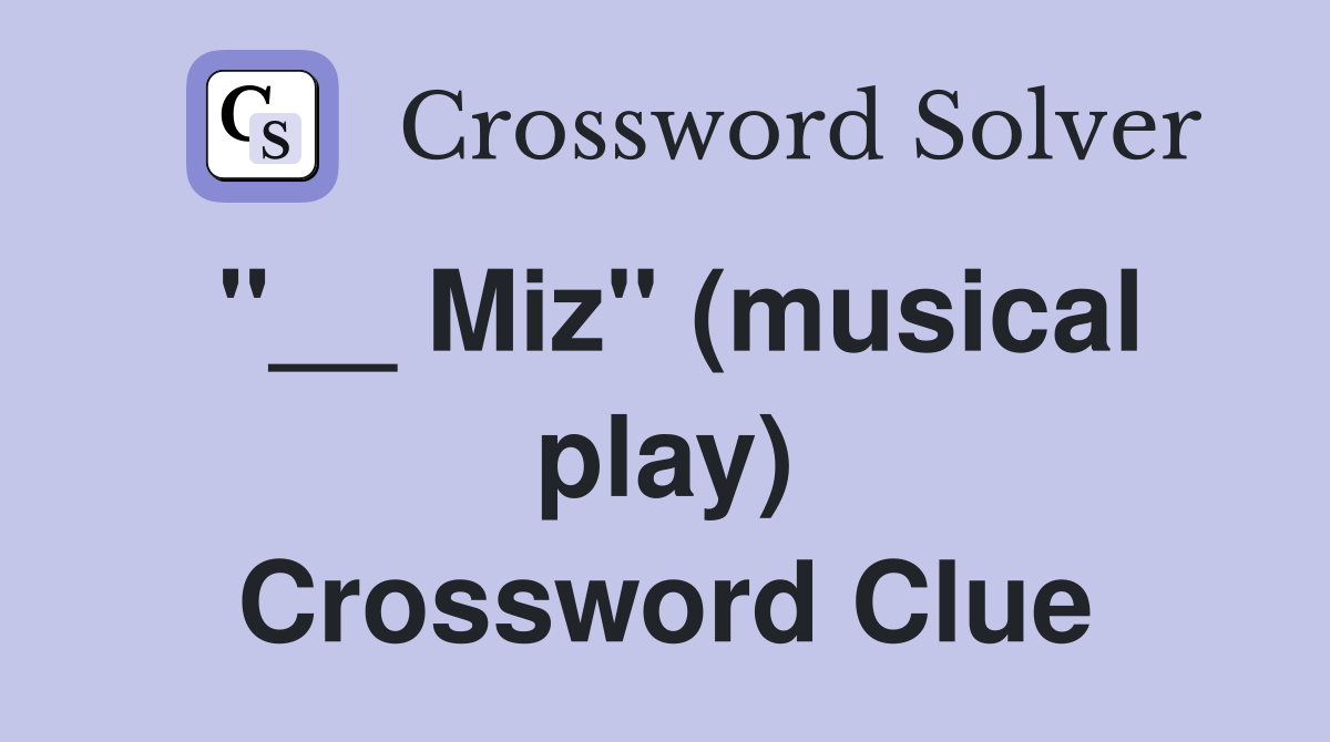 ''__ Miz'' (musical play) Crossword Clue