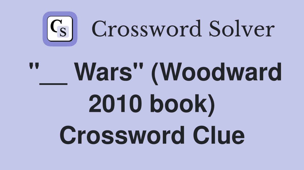 ''__ Wars'' (Woodward 2010 book) Crossword Clue