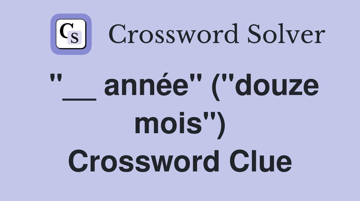 ''__ année'' (''douze mois'') Crossword Clue