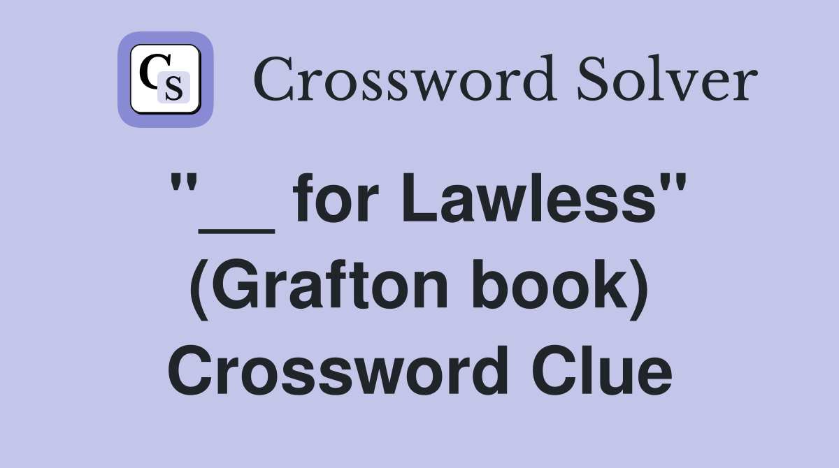 ''__ for Lawless'' (Grafton book) Crossword Clue