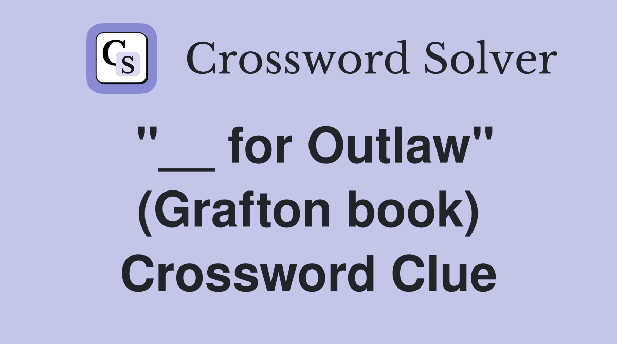 ''__ for Outlaw'' (Grafton book) Crossword Clue