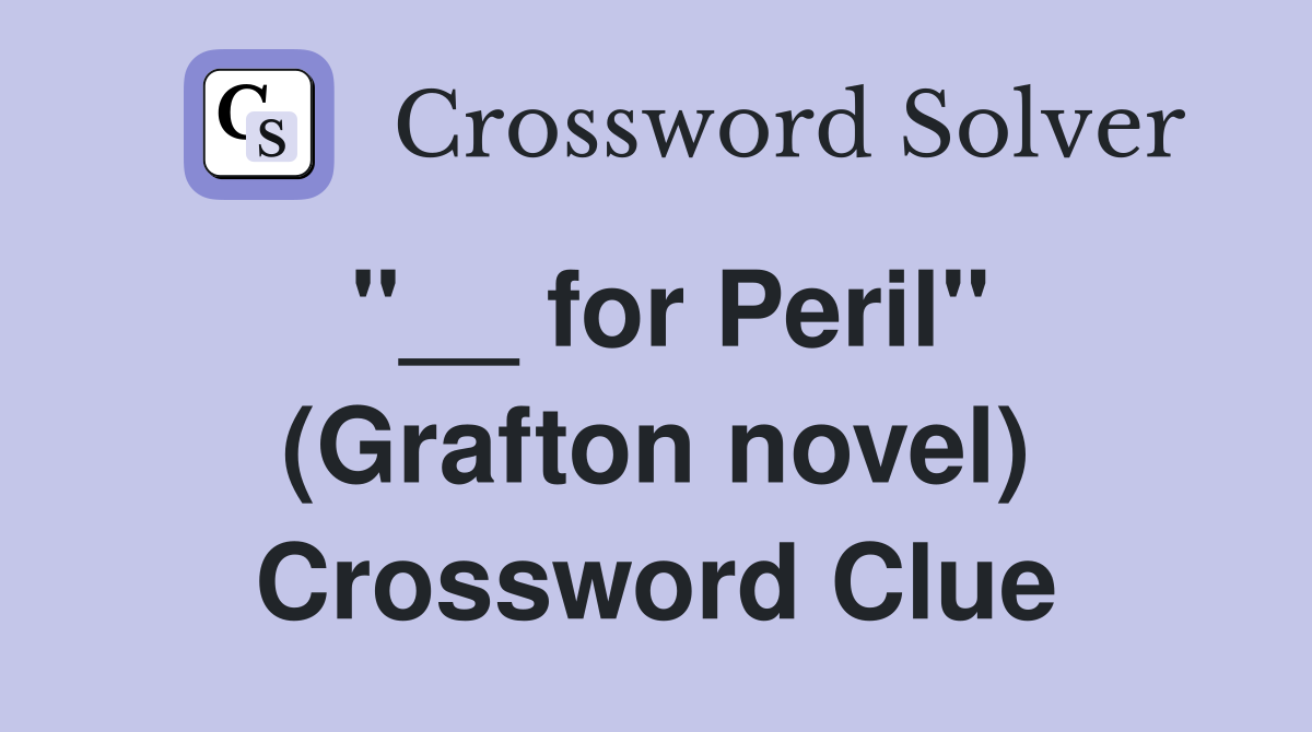''__ for Peril'' (Grafton novel) Crossword Clue