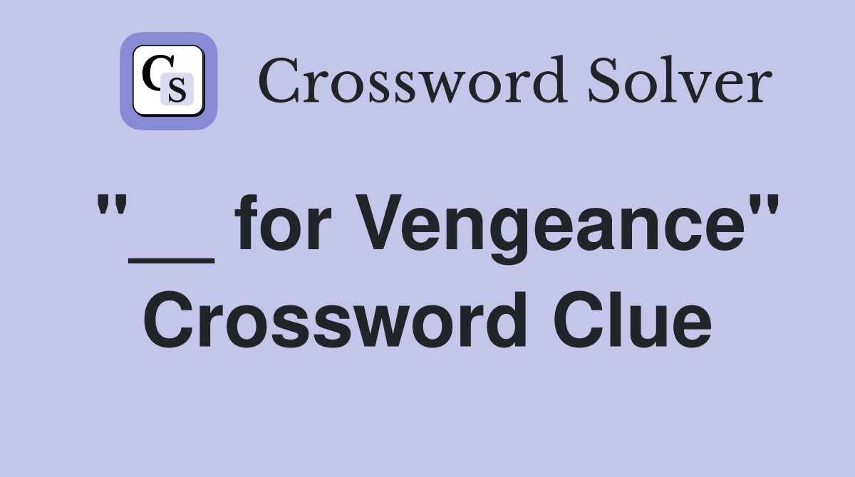 ''__ for Vengeance'' Crossword Clue