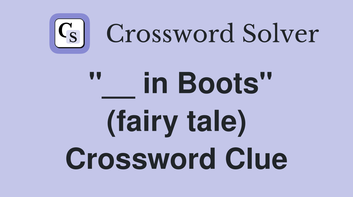 ''__ in Boots'' (fairy tale) Crossword Clue