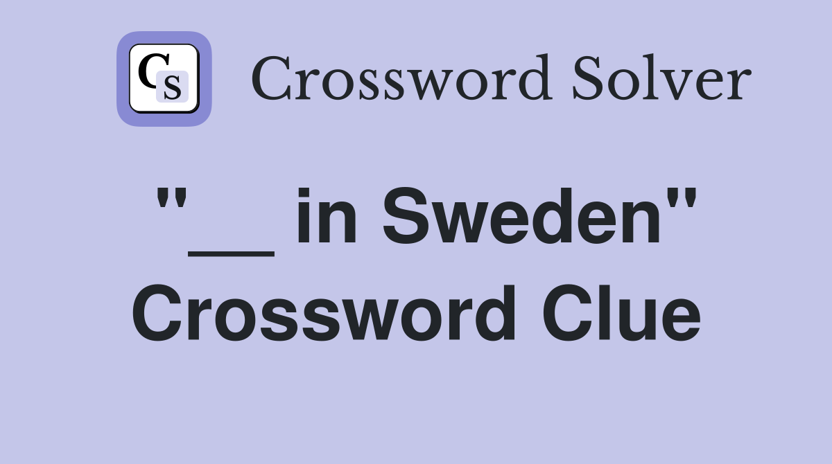''__ in Sweden'' Crossword Clue