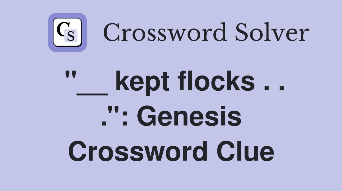 ''__ kept flocks . . .'': Genesis Crossword Clue