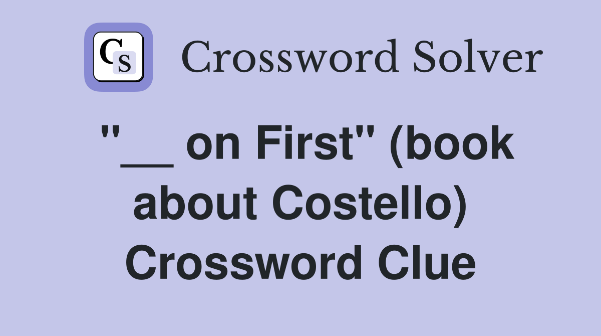''__ on First'' (book about Costello) Crossword Clue