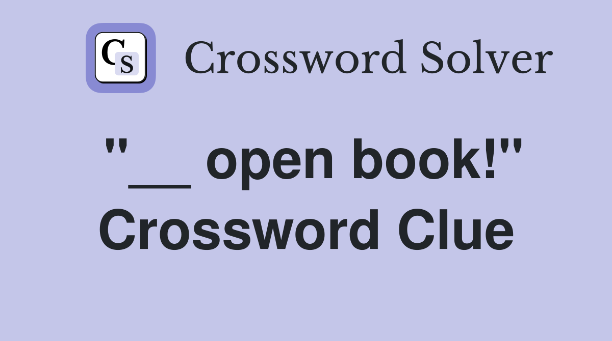 ''__ open book!'' Crossword Clue