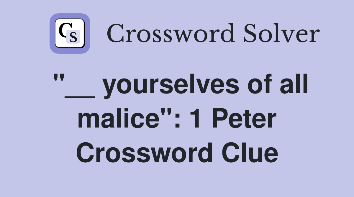 ''__ yourselves of all malice'': 1 Peter Crossword Clue