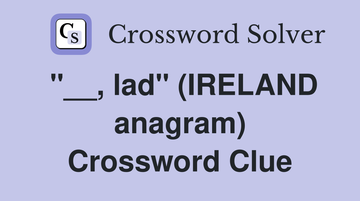 ''__, lad'' (IRELAND anagram) Crossword Clue