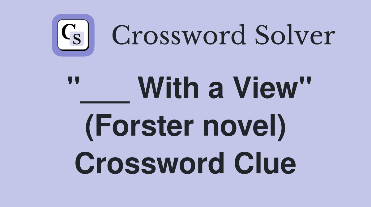 ''___ With a View'' (Forster novel) Crossword Clue