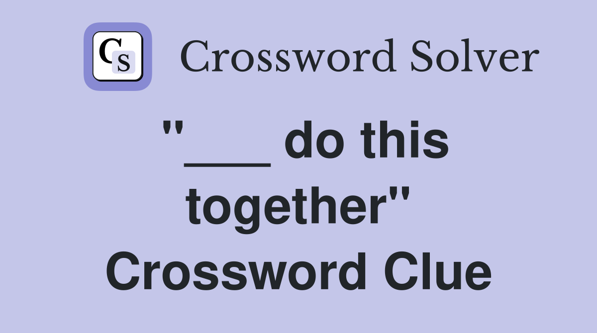 ''___ do this together'' Crossword Clue