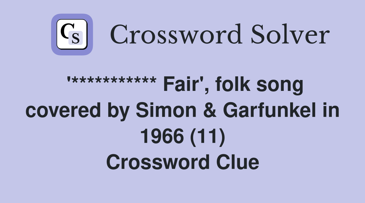 '*********** Fair', folk song covered by Simon & Garfunkel in 1966 (11) Crossword Clue
