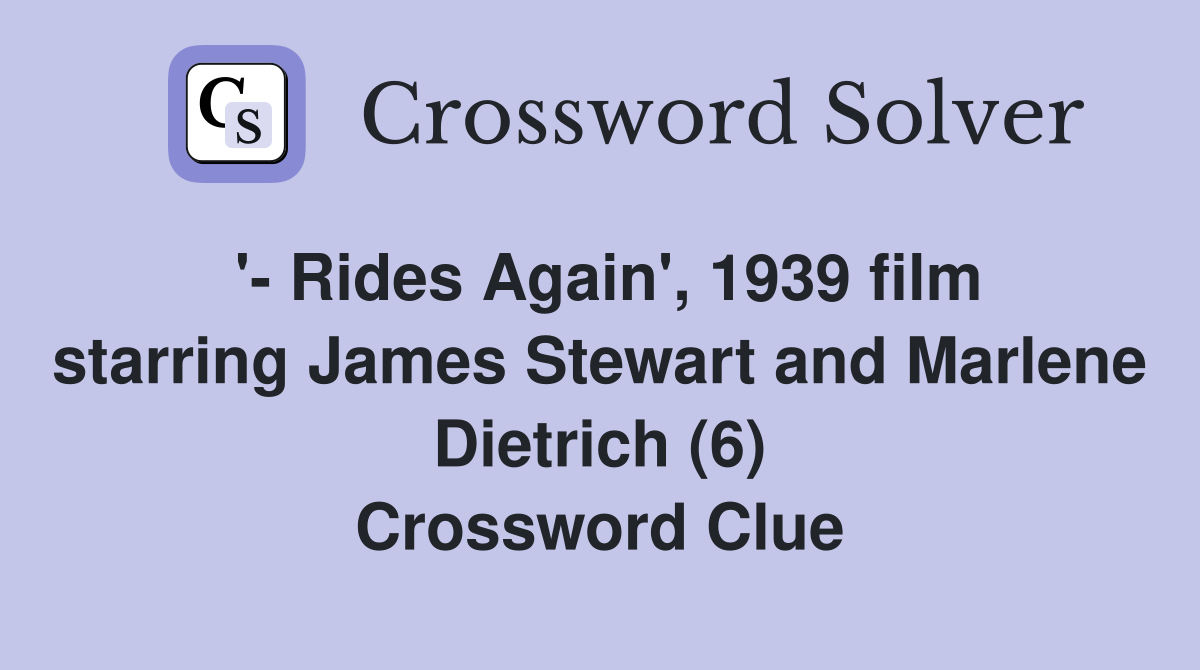 '- Rides Again', 1939 film starring James Stewart and Marlene Dietrich (6) Crossword Clue
