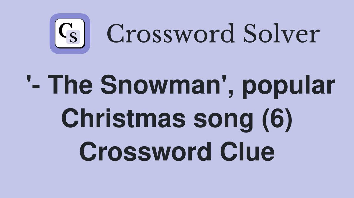 '- The Snowman', popular Christmas song (6) Crossword Clue