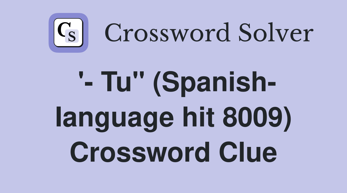 '- Tu" (Spanish- Ianguage hit 8009) Crossword Clue