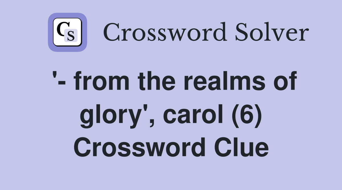 '- from the realms of glory', carol (6) Crossword Clue
