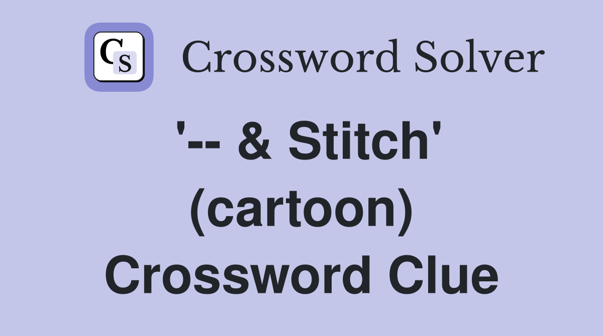 '-- & Stitch' (cartoon) Crossword Clue