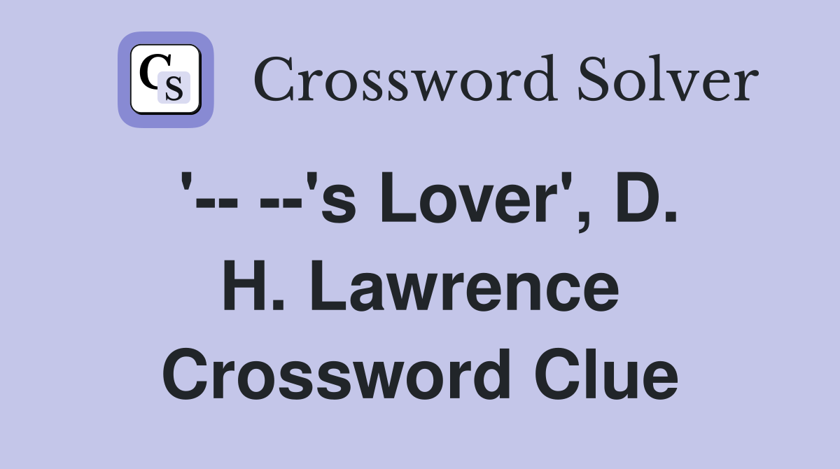'-- --'s Lover', D. H. Lawrence Crossword Clue