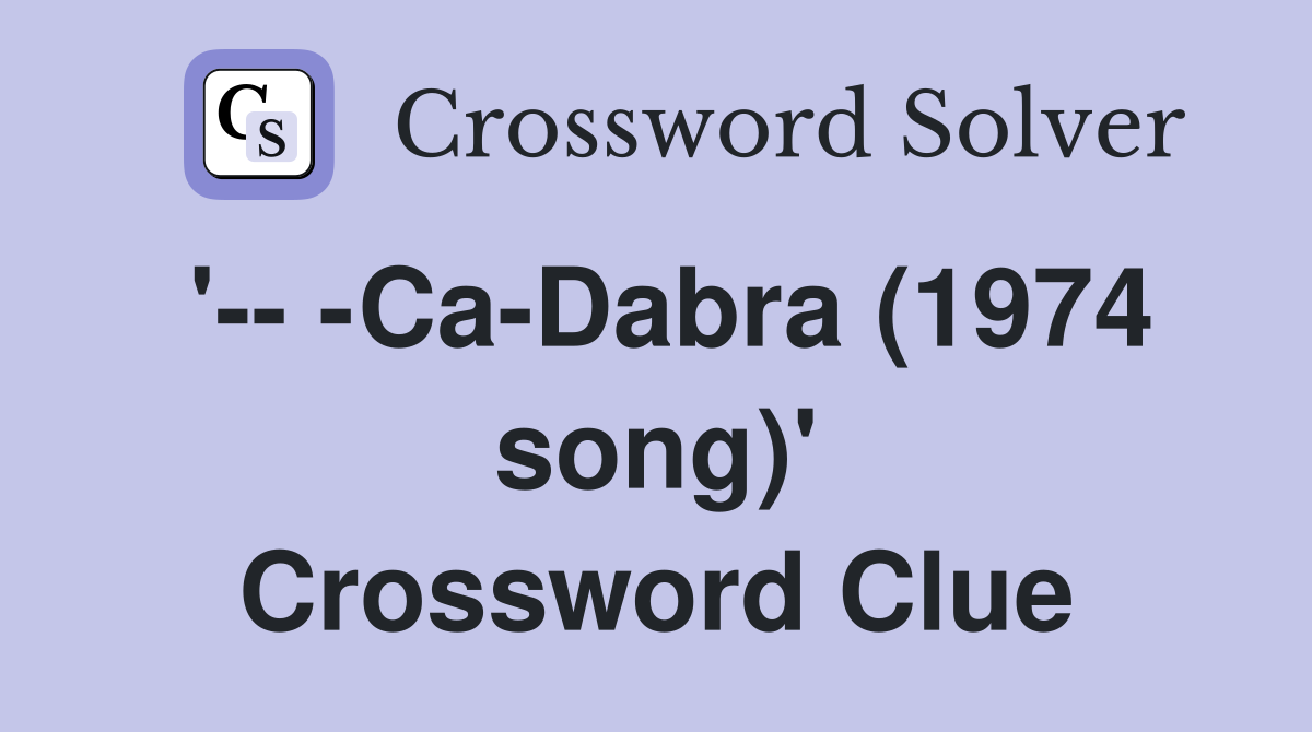 '-- -Ca-Dabra (1974 song)' Crossword Clue