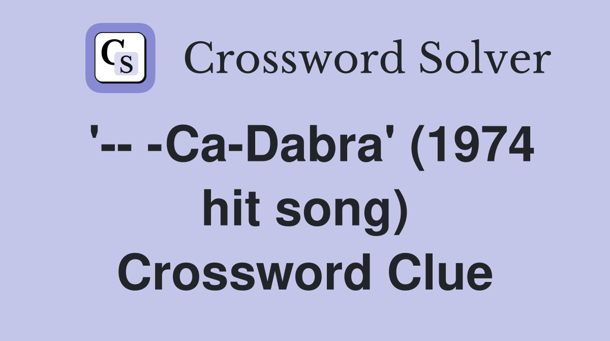 '-- -Ca-Dabra' (1974 hit song) Crossword Clue