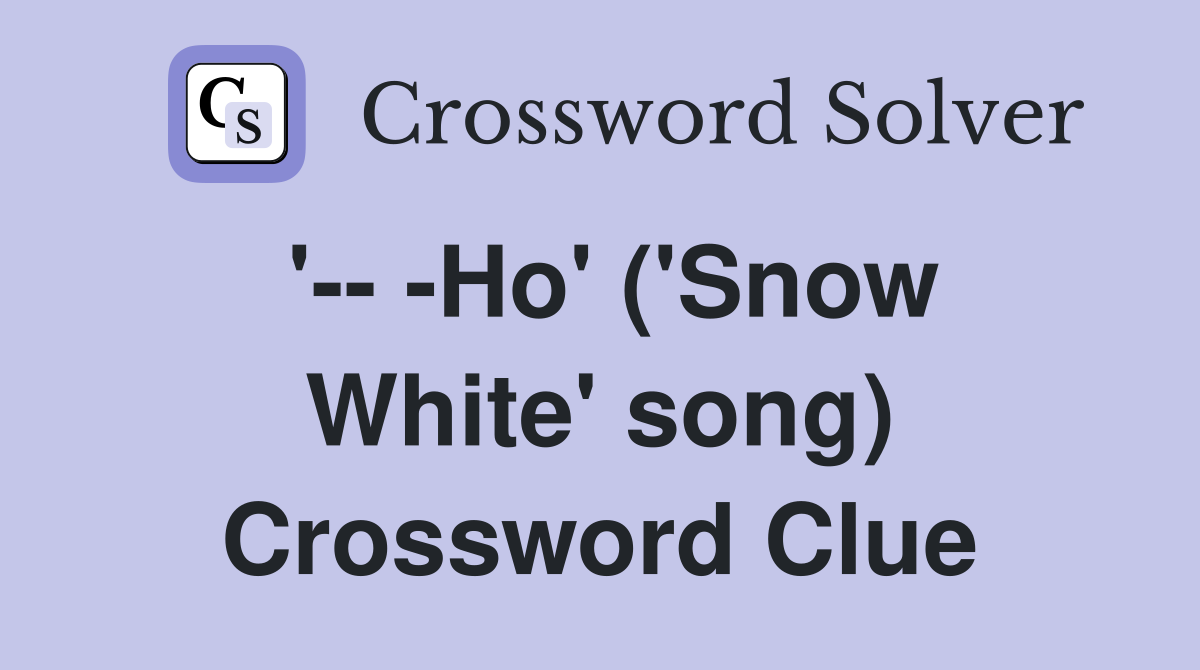 '-- -Ho' ('Snow White' song) Crossword Clue