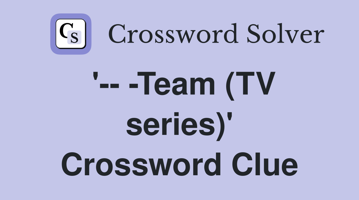 '-- -Team (TV series)' Crossword Clue