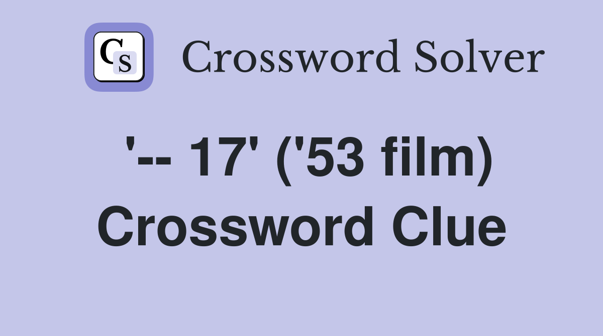 '-- 17' ('53 film) Crossword Clue