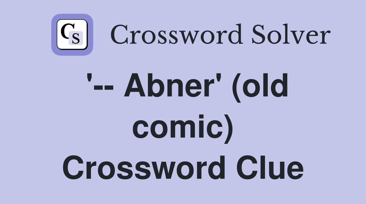 '-- Abner' (old comic) Crossword Clue