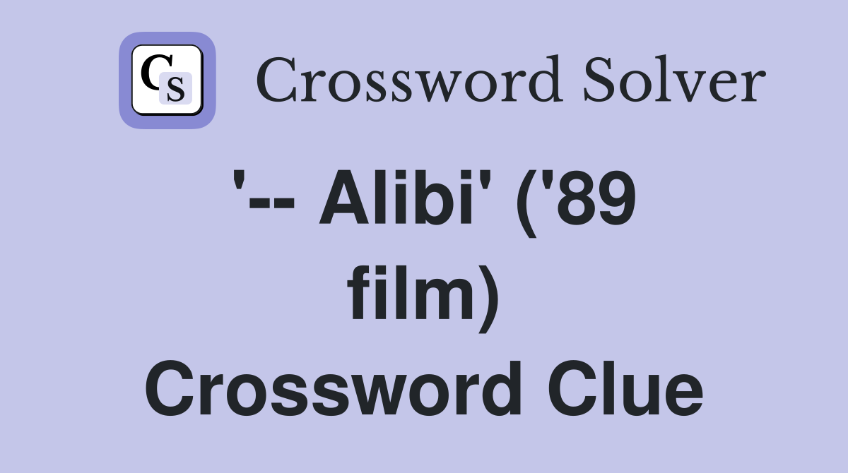 '-- Alibi' ('89 film) Crossword Clue