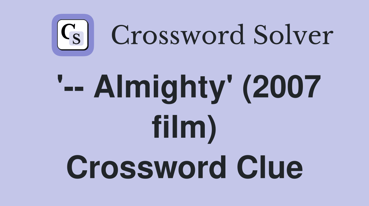 '-- Almighty' (2007 film) Crossword Clue