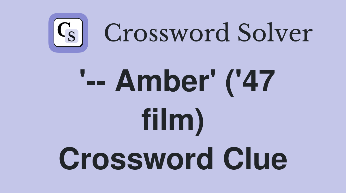 '-- Amber' ('47 film) Crossword Clue
