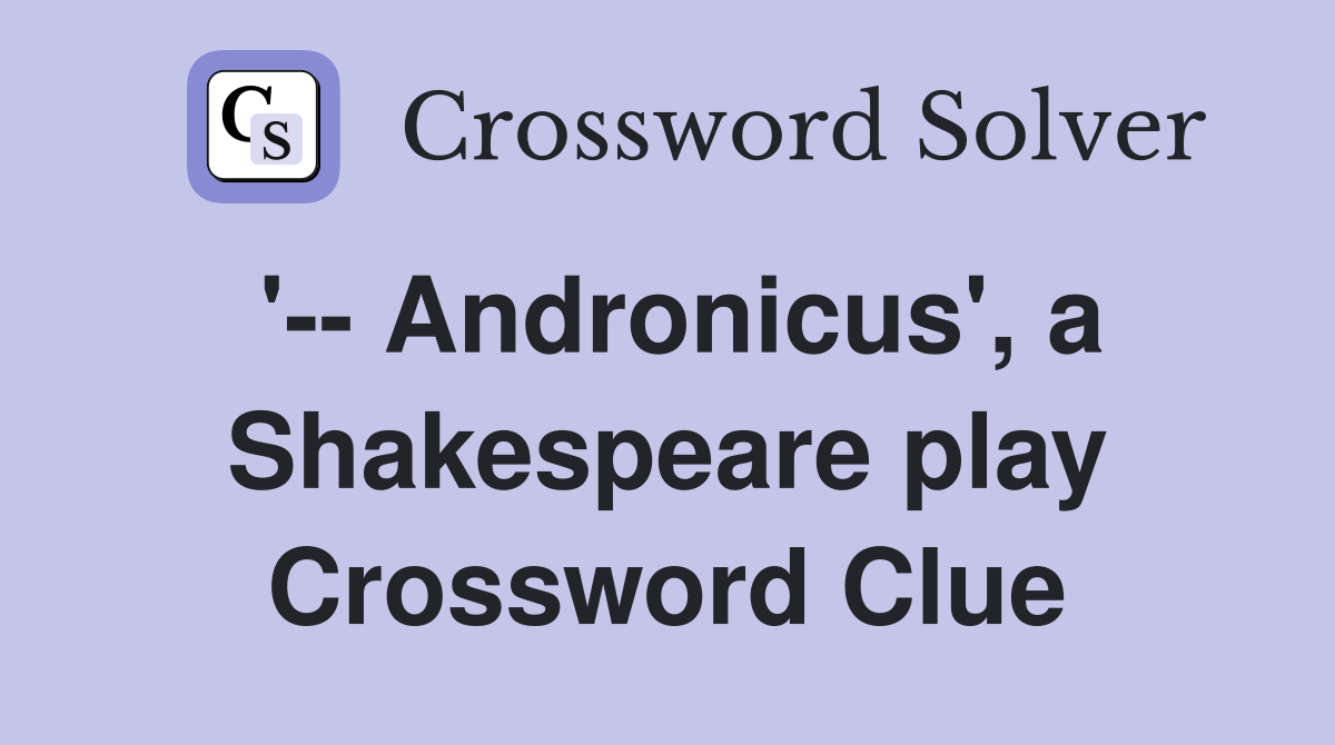 '-- Andronicus', a Shakespeare play Crossword Clue