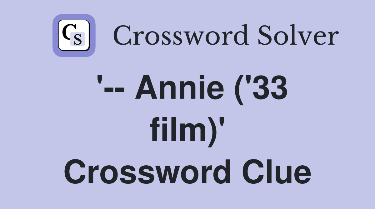 '-- Annie ('33 film)' Crossword Clue