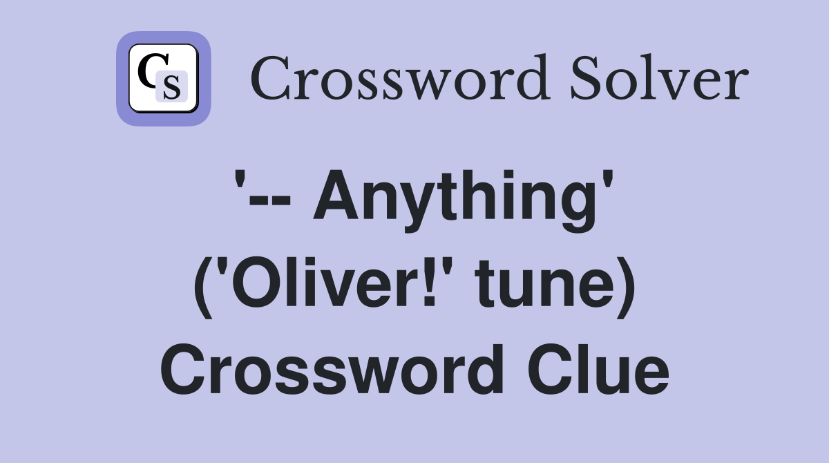 '-- Anything' ('Oliver!' tune) Crossword Clue